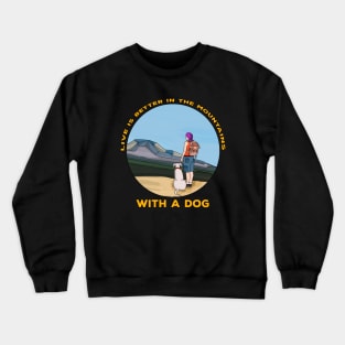 Live is Better In The Mountains With a Dog Crewneck Sweatshirt